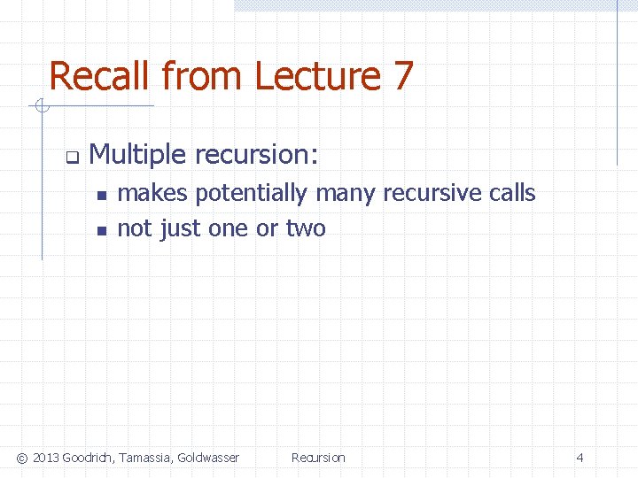 Recall from Lecture 7 q Multiple recursion: n n makes potentially many recursive calls