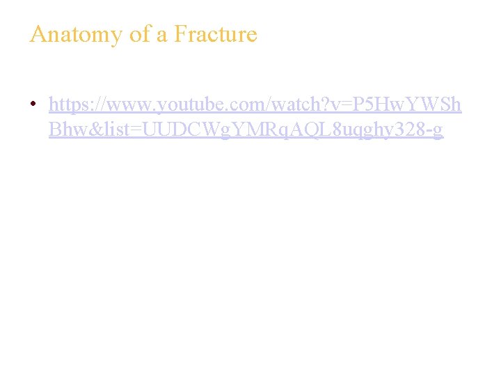 Anatomy of a Fracture • https: //www. youtube. com/watch? v=P 5 Hw. YWSh Bhw&list=UUDCWg.