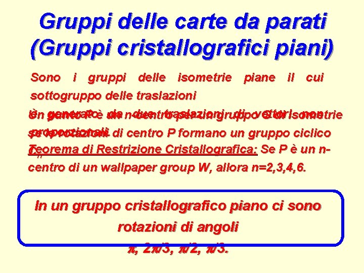 Gruppi delle carte da parati (Gruppi cristallografici piani) Sono i gruppi delle isometrie piane