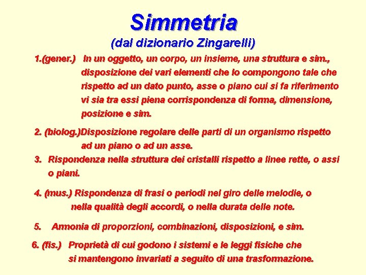 Simmetria (dal dizionario Zingarelli) 1. (gener. ) In un oggetto, un corpo, un insieme,