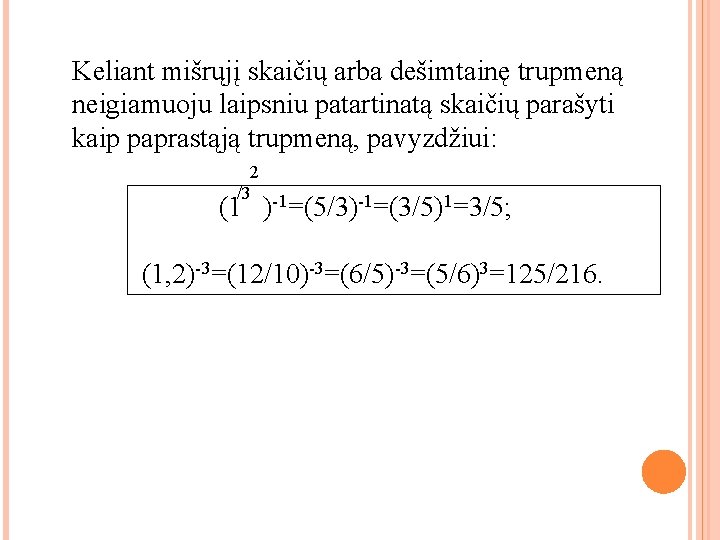 Keliant mišrųjį skaičių arba dešimtainę trupmeną neigiamuoju laipsniu patartinatą skaičių parašyti kaip paprastąją trupmeną,