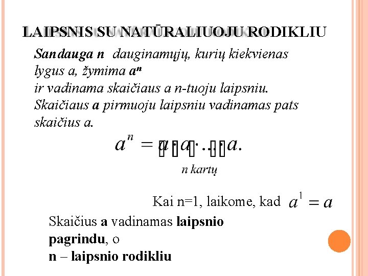 LAIPSNIS SU NATŪRALIUOJU RODIKLIU Sandauga n dauginamųjų, kurių kiekvienas lygus a, žymima an ir