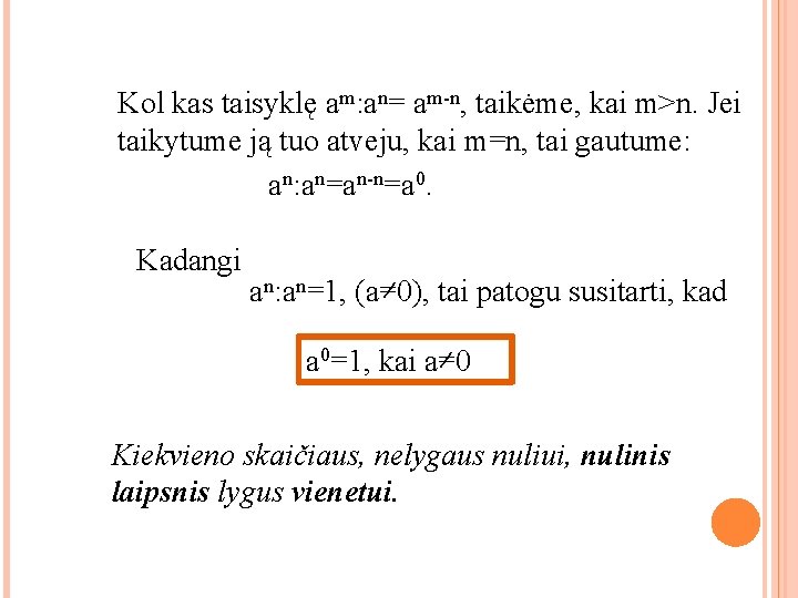 Kol kas taisyklę am: an= am-n, taikėme, kai m>n. Jei taikytume ją tuo atveju,