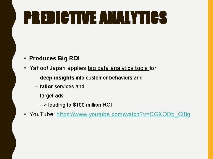 PREDICTIVE ANALYTICS • Produces Big ROI • Yahoo! Japan applies big data analytics tools