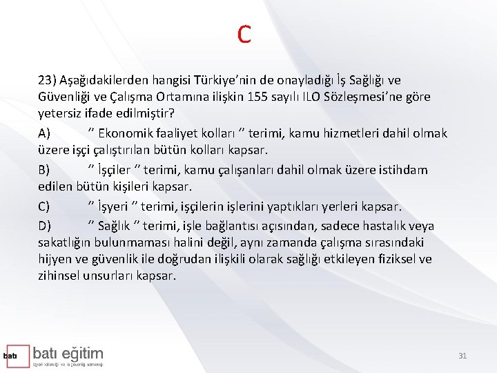 C 23) Aşağıdakilerden hangisi Türkiye’nin de onayladığı İş Sağlığı ve Güvenliği ve Çalışma Ortamına