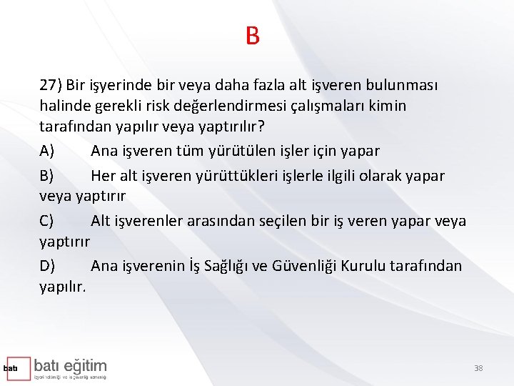 B 27) Bir işyerinde bir veya daha fazla alt işveren bulunması halinde gerekli risk