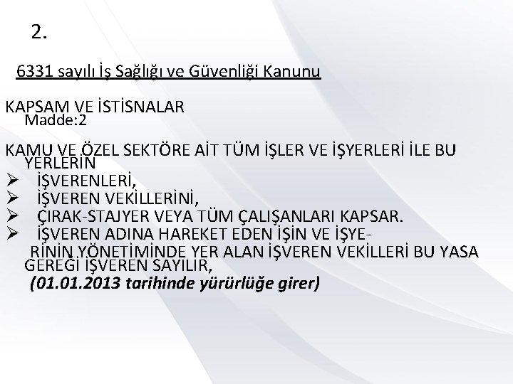 2. 6331 sayılı İş Sağlığı ve Güvenliği Kanunu KAPSAM VE İSTİSNALAR Madde: 2 KAMU