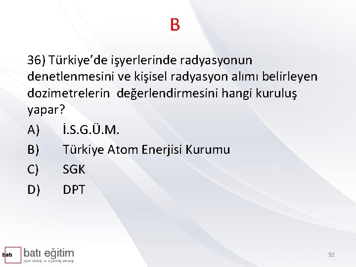 B 36) Türkiye’de işyerlerinde radyasyonun denetlenmesini ve kişisel radyasyon alımı belirleyen dozimetrelerin değerlendirmesini hangi