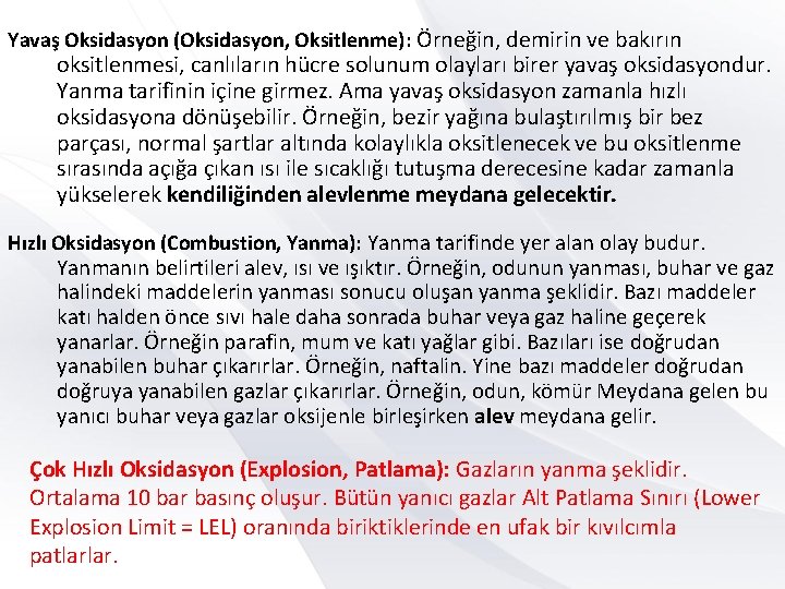 Yavaş Oksidasyon (Oksidasyon, Oksitlenme): Örneğin, demirin ve bakırın oksitlenmesi, canlıların hücre solunum olayları birer