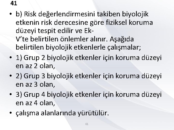 41 • b) Risk değerlendirmesini takiben biyolojik etkenin risk derecesine göre fiziksel koruma düzeyi