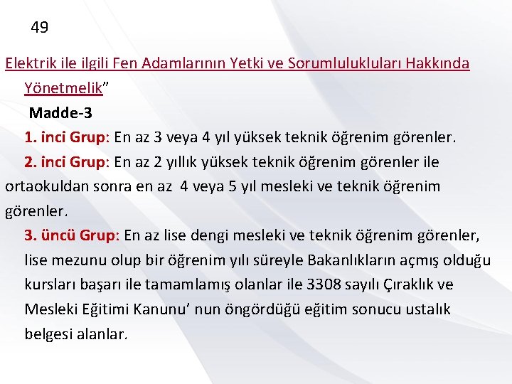 49 Elektrik ile ilgili Fen Adamlarının Yetki ve Sorumlulukluları Hakkında Yönetmelik” Madde-3 1. inci