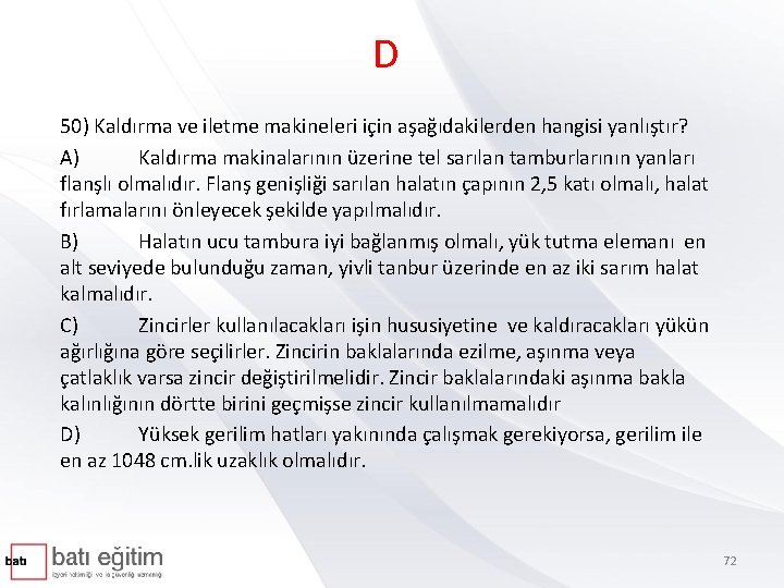 D 50) Kaldırma ve iletme makineleri için aşağıdakilerden hangisi yanlıştır? A) Kaldırma makinalarının üzerine