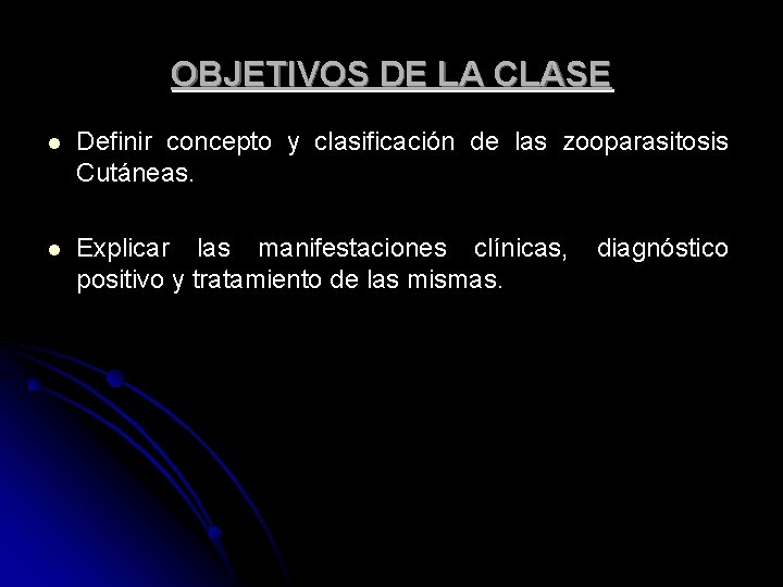 OBJETIVOS DE LA CLASE l Definir concepto y clasificación de las zooparasitosis Cutáneas. l