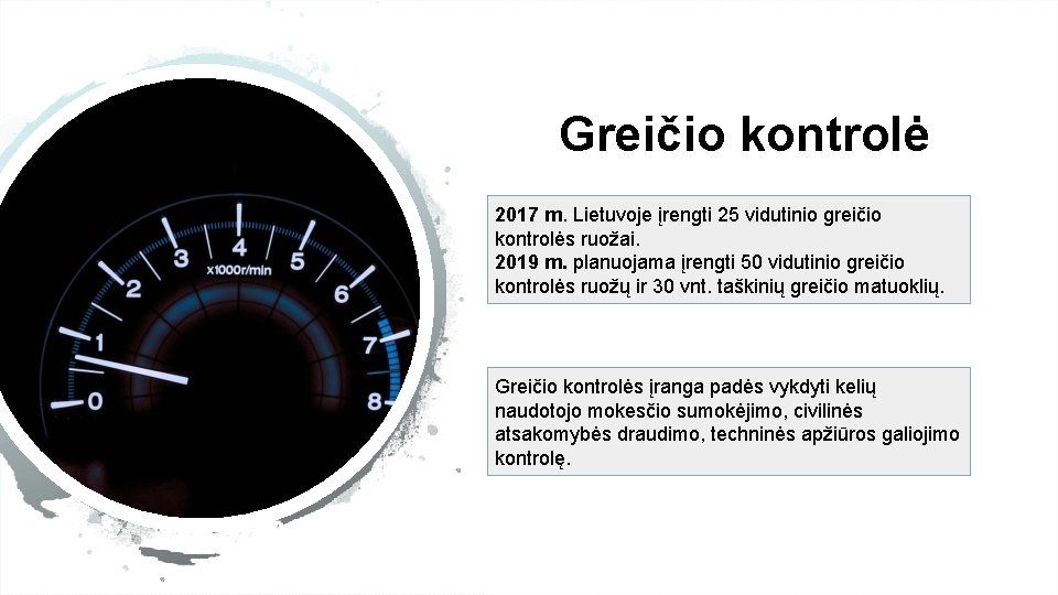 Greičio kontrolė 2017 m. Lietuvoje įrengti 25 vidutinio greičio kontrolės ruožai. 2019 m. planuojama