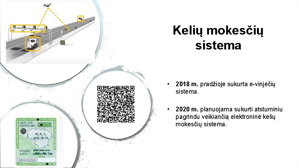 Kelių mokesčių sistema • 2018 m. pradžioje sukurta e-vinječių sistema. • 2020 m. planuojama