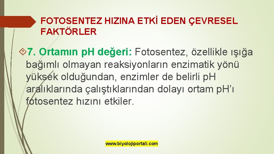 FOTOSENTEZ HIZINA ETKİ EDEN ÇEVRESEL FAKTÖRLER 7. Ortamın p. H değeri: Fotosentez, özellikle ışığa