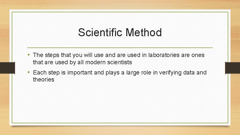 Scientific Method • The steps that you will use and are used in laboratories