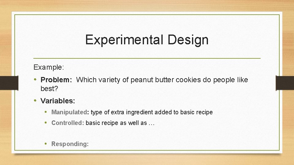 Experimental Design Example: • Problem: Which variety of peanut butter cookies do people like