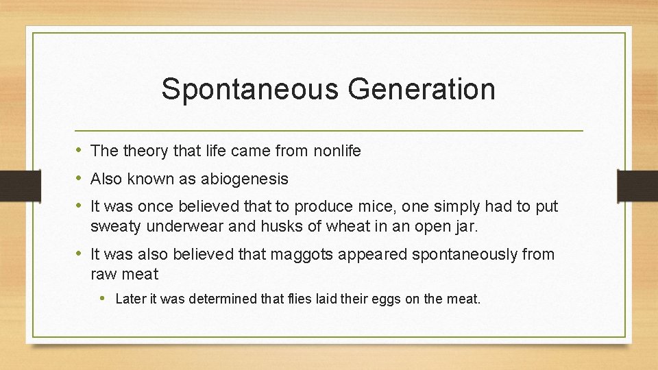 Spontaneous Generation • The theory that life came from nonlife • Also known as