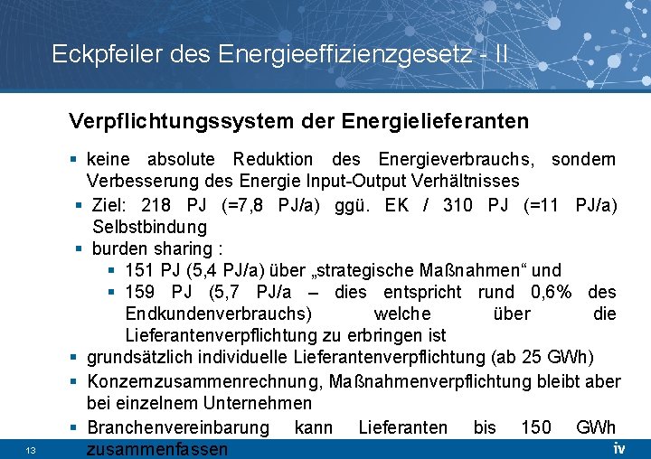 Eckpfeiler des Energieeffizienzgesetz - II Verpflichtungssystem der Energielieferanten 13 § keine absolute Reduktion des