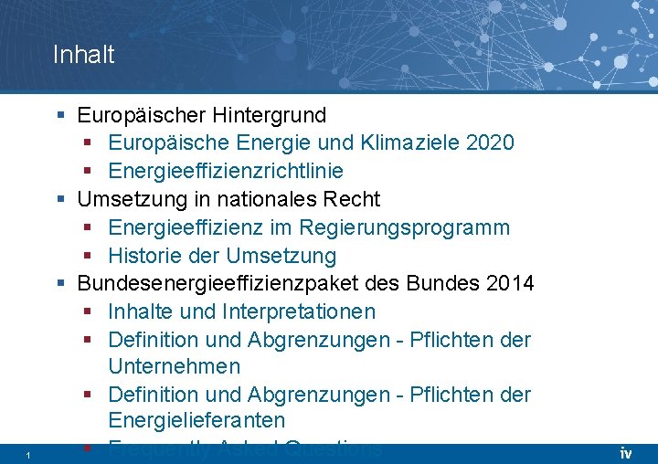 Inhalt 1 § Europäischer Hintergrund § Europäische Energie und Klimaziele 2020 § Energieeffizienzrichtlinie §