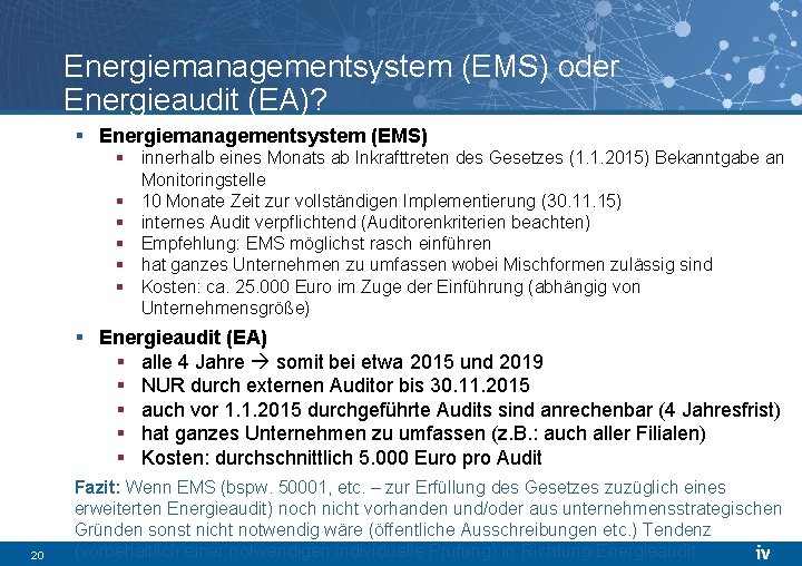 Energiemanagementsystem (EMS) oder Energieaudit (EA)? § Energiemanagementsystem (EMS) § innerhalb eines Monats ab Inkrafttreten