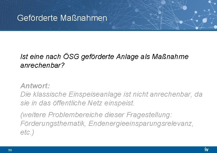 Geförderte Maßnahmen Ist eine nach ÖSG geförderte Anlage als Maßnahme anrechenbar? Antwort: Die klassische