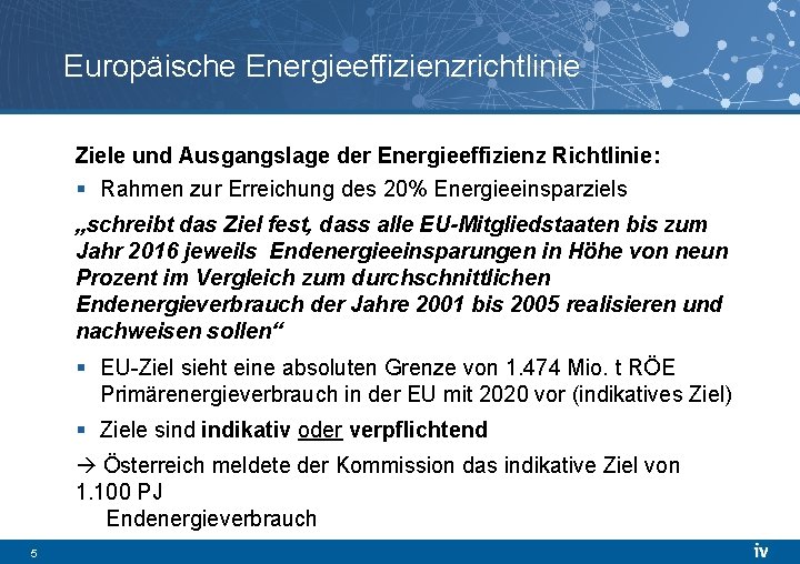 Europäische Energieeffizienzrichtlinie Ziele und Ausgangslage der Energieeffizienz Richtlinie: § Rahmen zur Erreichung des 20%