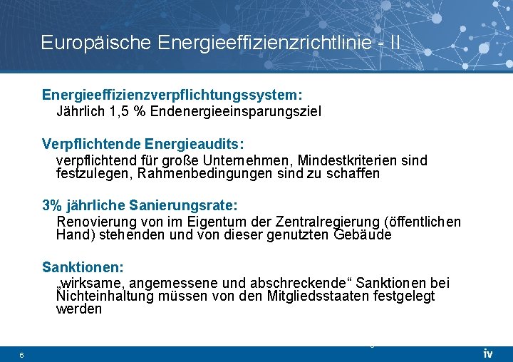 Europäische Energieeffizienzrichtlinie - II Energieeffizienzverpflichtungssystem: Jährlich 1, 5 % Endenergieeinsparungsziel Verpflichtende Energieaudits: verpflichtend für