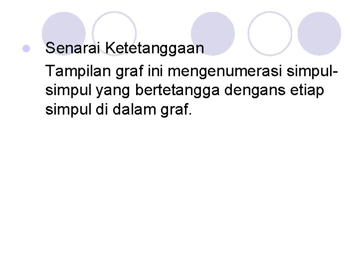 l Senarai Ketetanggaan Tampilan graf ini mengenumerasi simpul yang bertetangga dengans etiap simpul di