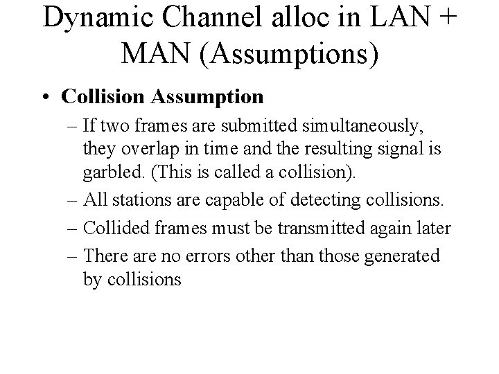 Dynamic Channel alloc in LAN + MAN (Assumptions) • Collision Assumption – If two