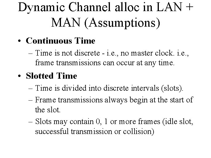 Dynamic Channel alloc in LAN + MAN (Assumptions) • Continuous Time – Time is