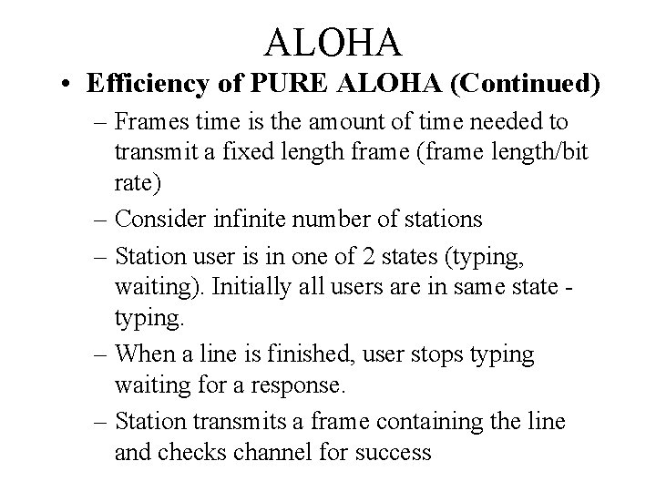 ALOHA • Efficiency of PURE ALOHA (Continued) – Frames time is the amount of