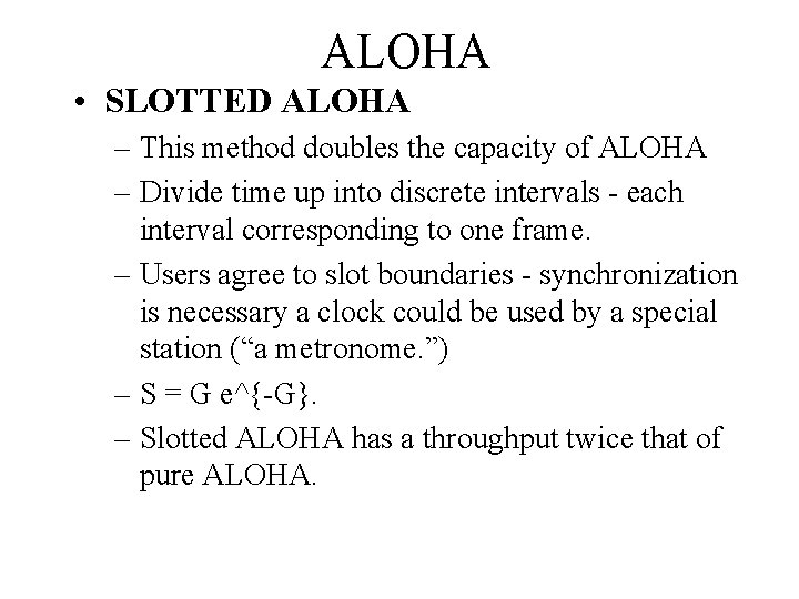 ALOHA • SLOTTED ALOHA – This method doubles the capacity of ALOHA – Divide