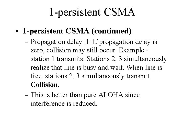1 -persistent CSMA • 1 -persistent CSMA (continued) – Propagation delay II: If propagation