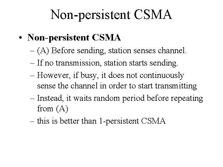 Non-persistent CSMA • Non-persistent CSMA – (A) Before sending, station senses channel. – If