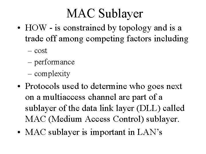 MAC Sublayer • HOW - is constrained by topology and is a trade off