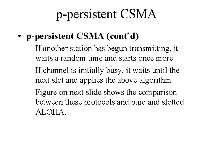 p-persistent CSMA • p-persistent CSMA (cont’d) – If another station has begun transmitting, it