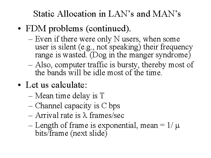 Static Allocation in LAN’s and MAN’s • FDM problems (continued). – Even if there