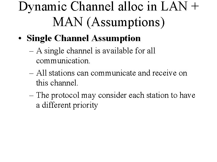 Dynamic Channel alloc in LAN + MAN (Assumptions) • Single Channel Assumption – A