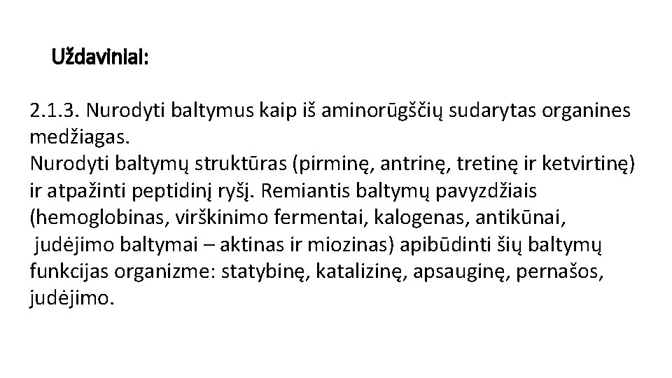 Uždaviniai: 2. 1. 3. Nurodyti baltymus kaip iš aminorūgščių sudarytas organines medžiagas. Nurodyti baltymų