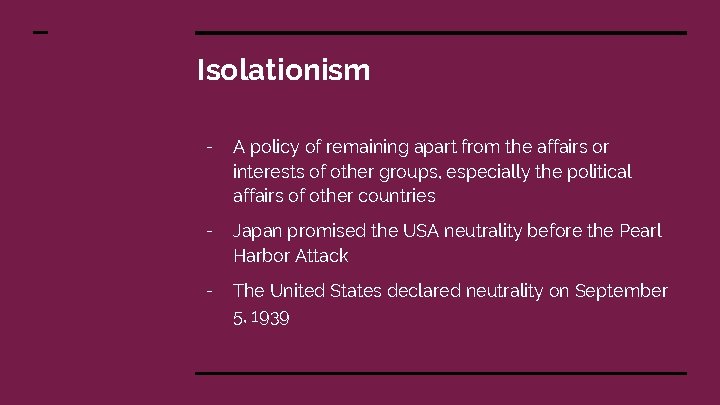 Isolationism - A policy of remaining apart from the affairs or interests of other
