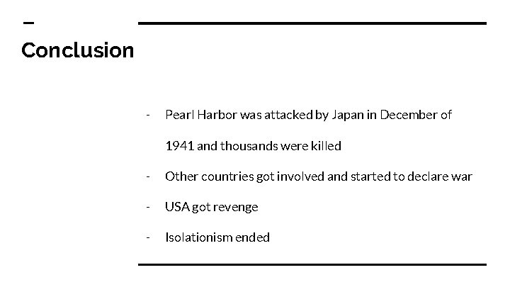 Conclusion - Pearl Harbor was attacked by Japan in December of 1941 and thousands