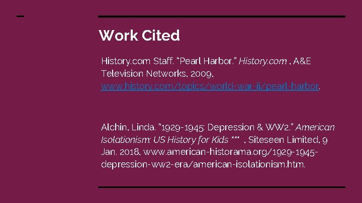 Work Cited History. com Staff. “Pearl Harbor. ” History. com , A&E Television Networks,