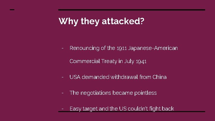 Why they attacked? - Renouncing of the 1911 Japanese-American Commercial Treaty in July 1941