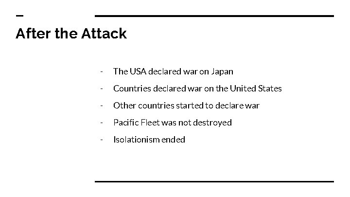 After the Attack - The USA declared war on Japan - Countries declared war