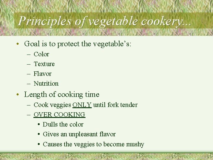 Principles of vegetable cookery. . . • Goal is to protect the vegetable’s: –