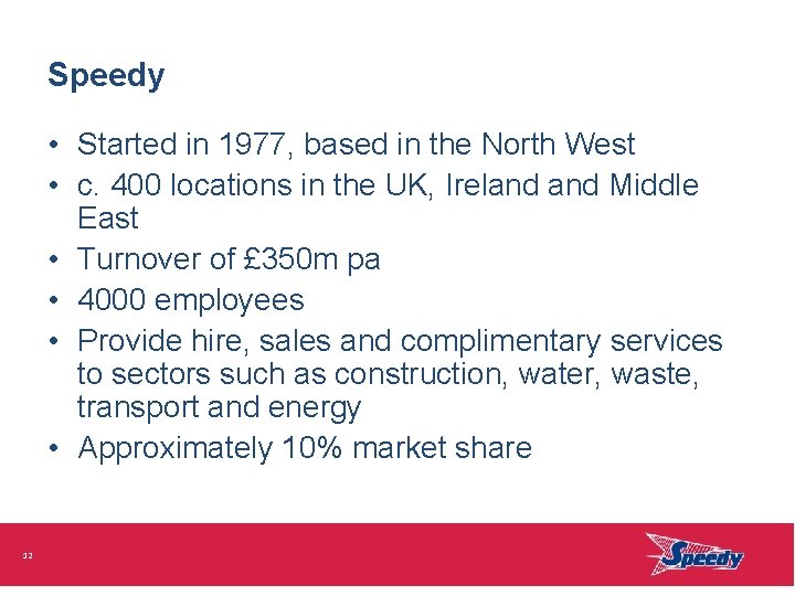 Speedy • Started in 1977, based in the North West • c. 400 locations