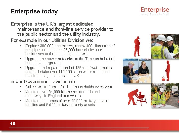 Enterprise today Enterprise is the UK’s largest dedicated maintenance and front-line service provider to