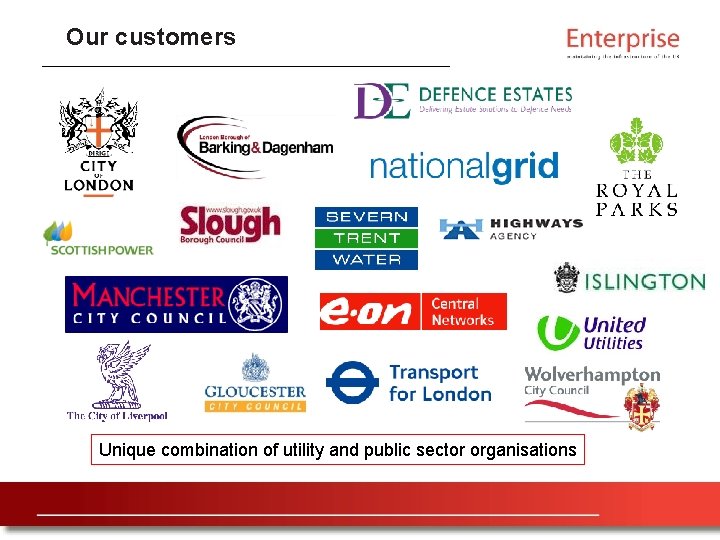 Our customers Unique combination of utility and public sector organisations 